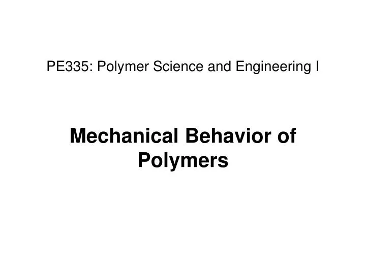 PPT - PE335: Polymer Science And Engineering I Mechanical Behavior Of ...