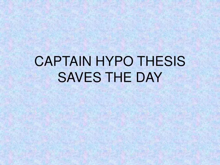 captain hypo thesis saves the day n.