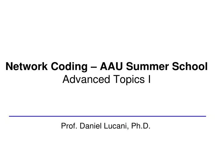 network coding aau summer school advanced topics i n.
