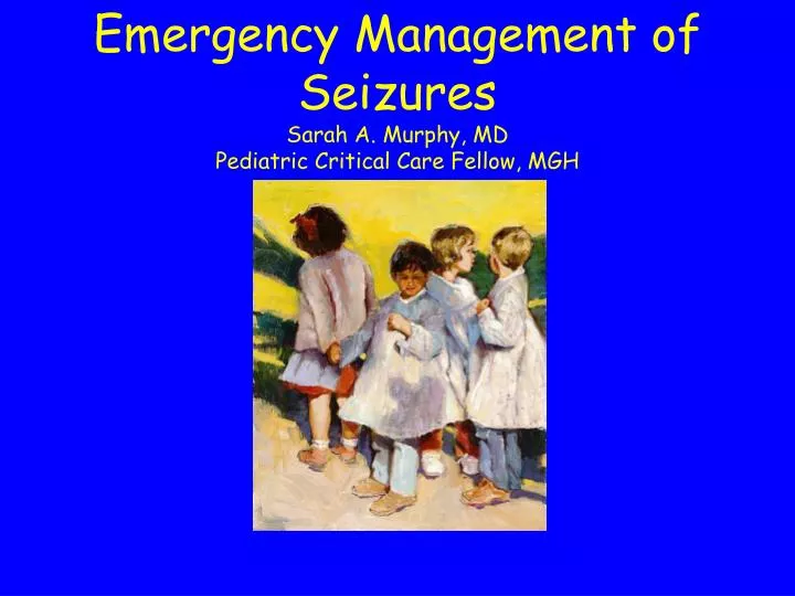 Ppt Emergency Management Of Seizures Sarah A Murphy Md