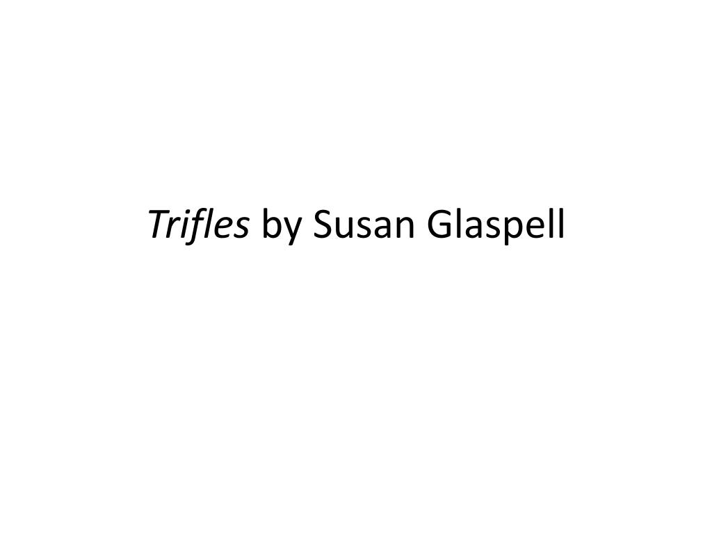 Topics For Argumentative Essays For High School Trifles By Susan Glaspell N Essay Term Paper also High School Essay Sample Ppt Trifles By Susan Glaspell Powerpoint Presentation Id Thesis Statement In An Essay