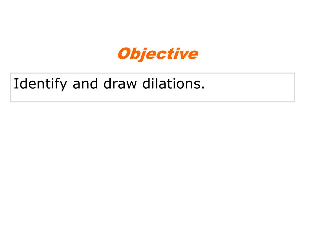 PPT - Identify And Draw Dilations. PowerPoint Presentation, Free ...