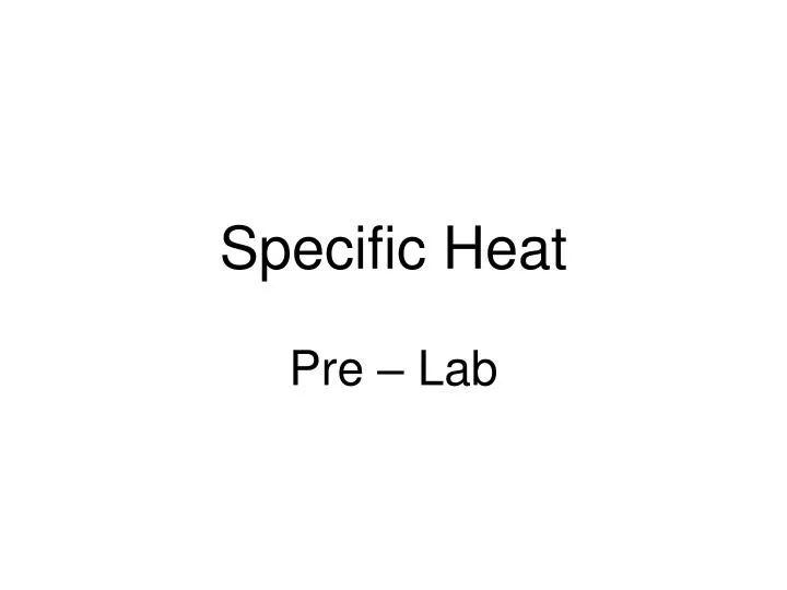 lab for specific heat Experiment viii: specific heat and calorimetry heat and specific heat: remains a common unit today and we will use it in this lab. lab for specific heat Experiment viii: specific heat and calorimetry heat and specific heat: remains a common unit today and we will use it in this lab.