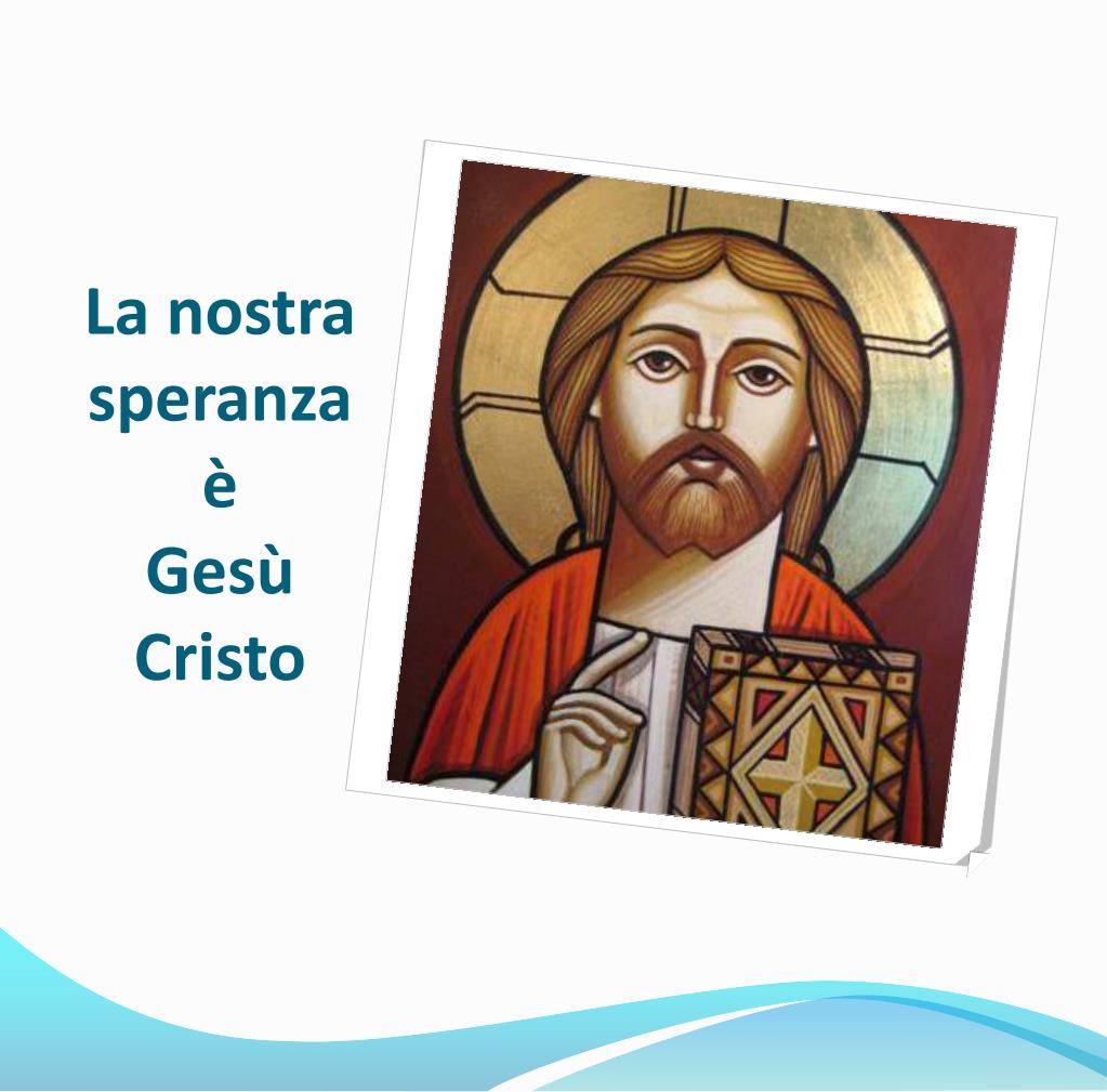 Cristo Gesù Speranza Delle Genti PPT - … e in Gesù Cristo, suo unico Figlio, nostro Signore PowerPoint