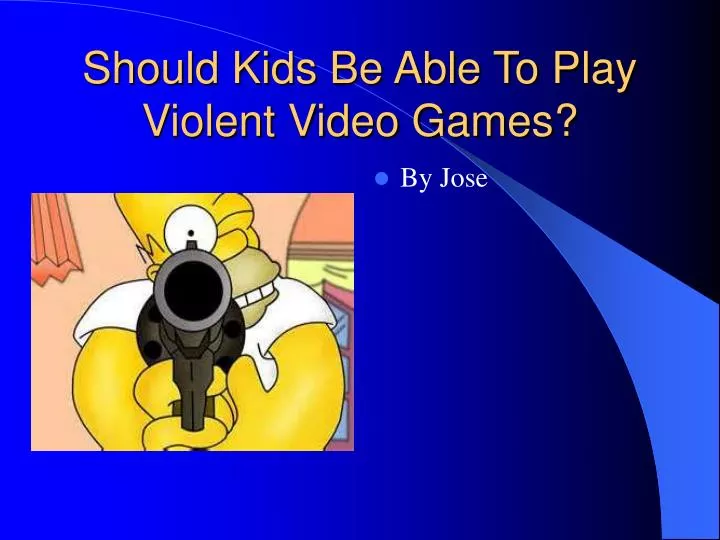 violent video games should not be violent video games should not be