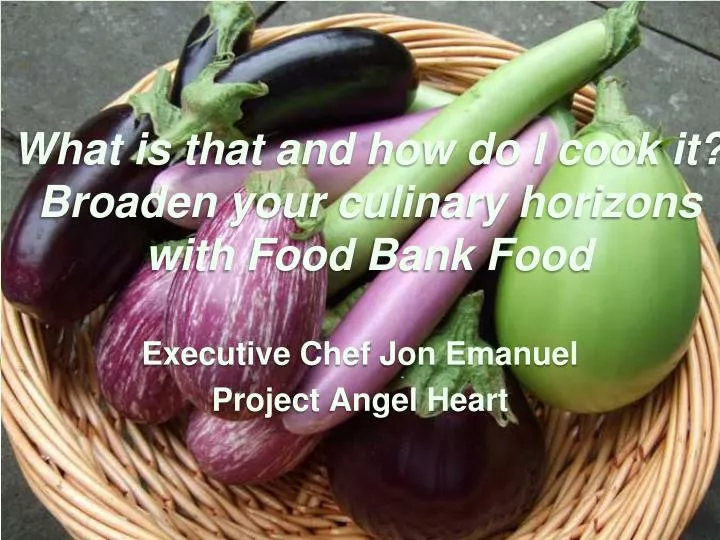 what is that and how do i cook it broaden your culinary horizons with food bank food n.
