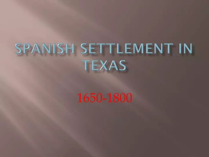 PPT Spanish settlement in texas PowerPoint Presentation, free
