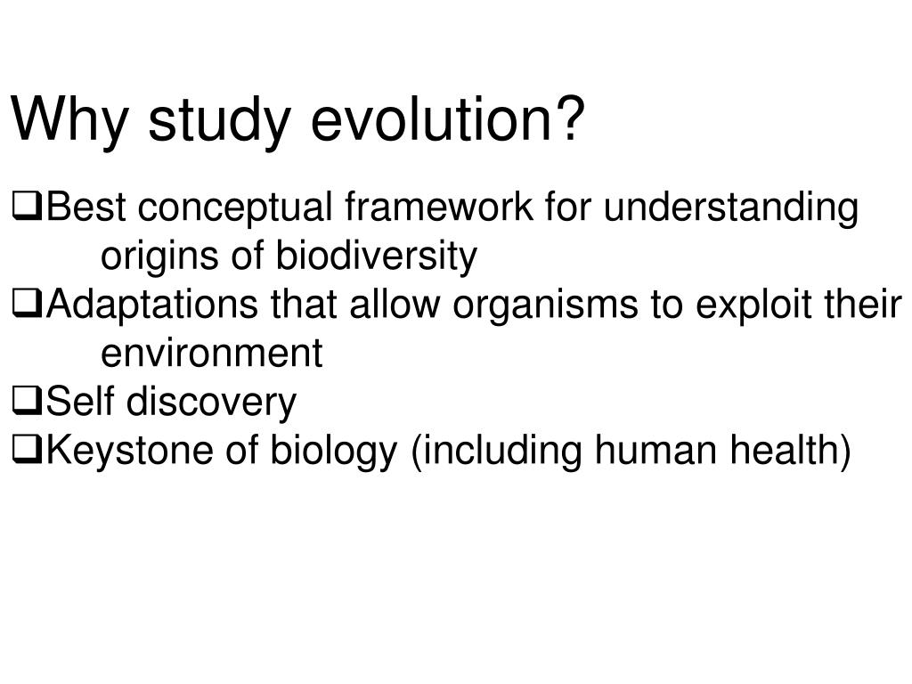 PPT - Why study evolution? Best conceptual framework for understanding origins of biodiversity PowerPoint Presentation - ID:6217794