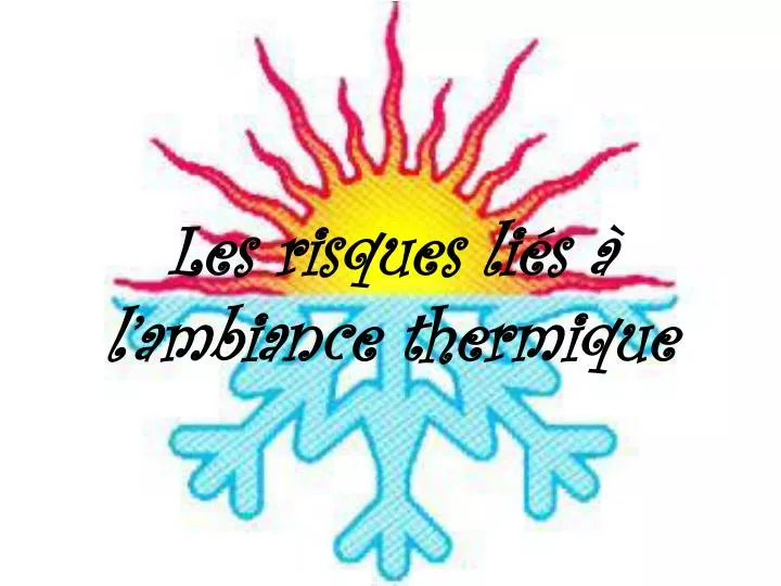 PPT - Les risques liés à l’ambiance thermique PowerPoint Presentation