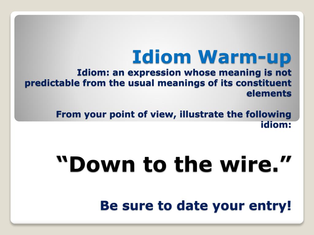PPT - idiom-warm-up-down-to-the-wire PowerPoint Presentation, free download  - ID:6233867