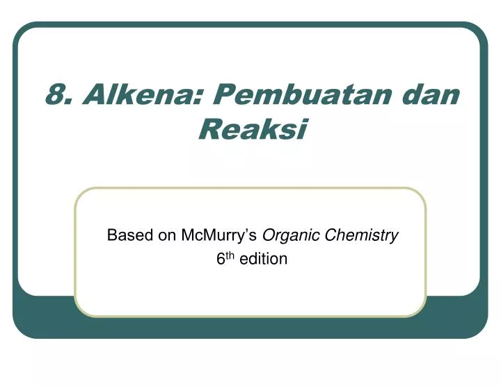 PPT - 8 . Alken a : Pembuatan dan Reaksi PowerPoint Presentation, free