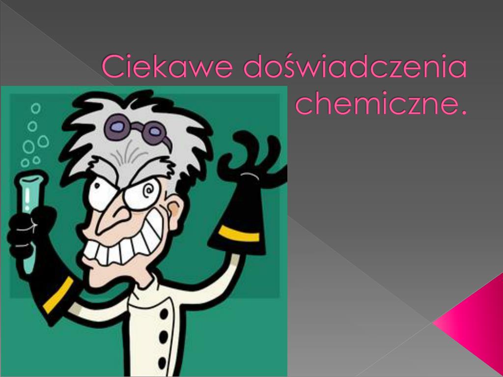 Ciekawe Doświadczenia Chemiczne W Domu PPT - Ciekawe doświadczenia chemiczne. PowerPoint Presentation, free