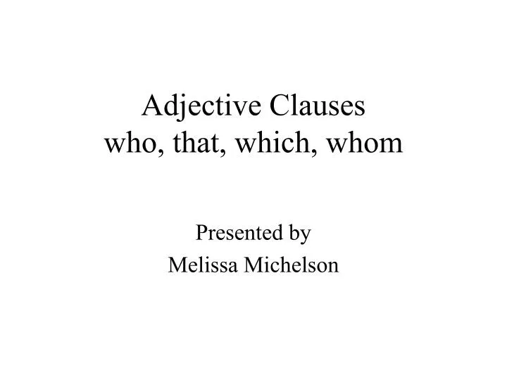 ppt-adjective-clauses-who-that-which-whom-powerpoint-presentation-id-6241270