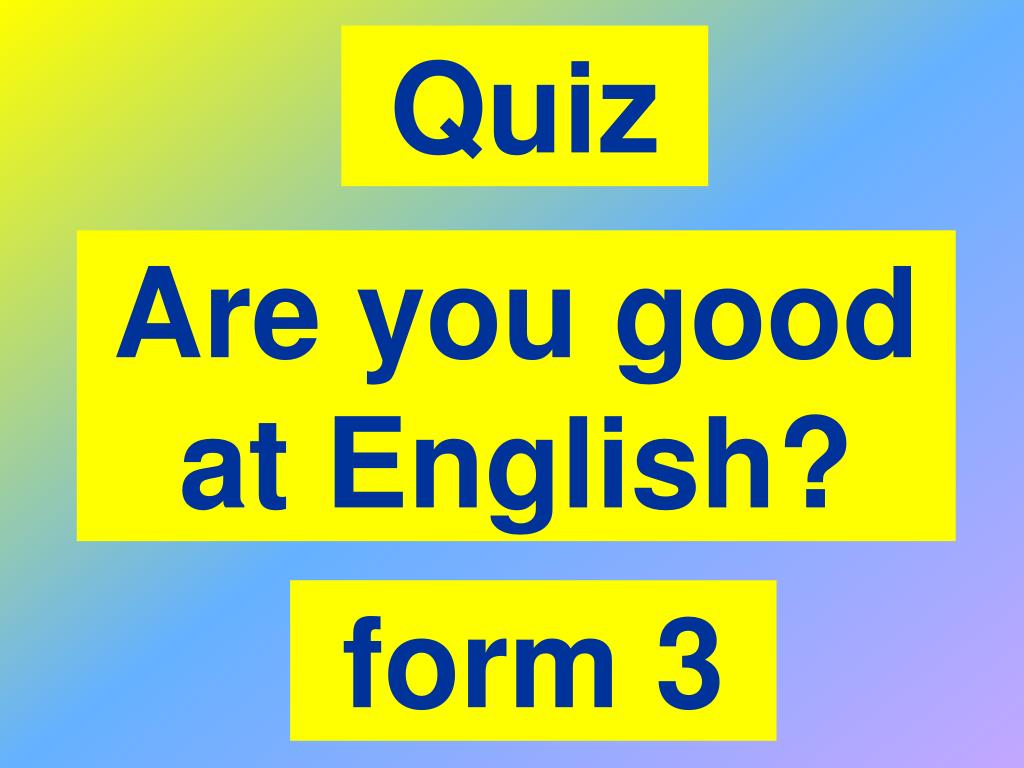 Квиз по английскому языку. Презентация викторины are you good at English. English Quiz презентация. Be good at English.