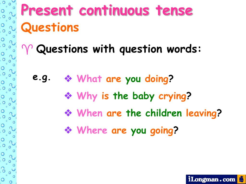 Be quiet present continuous. Презент континиус. Present Continuous Tense. Континиус вопрос. Специальные вопросы в английском языке present Continuous.