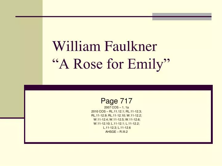 the case of emily in a rose for emily by william faulkner Miss emily grierson, the main character in william faulkner’s short story “a rose for emily,” is certainly strange by any average reader’s standards and a character analysis of emily could go in any number of directions it is nearly impossible not to examine her in a psychological as well as contextual light. the case of emily in a rose for emily by william faulkner Miss emily grierson, the main character in william faulkner’s short story “a rose for emily,” is certainly strange by any average reader’s standards and a character analysis of emily could go in any number of directions it is nearly impossible not to examine her in a psychological as well as contextual light.