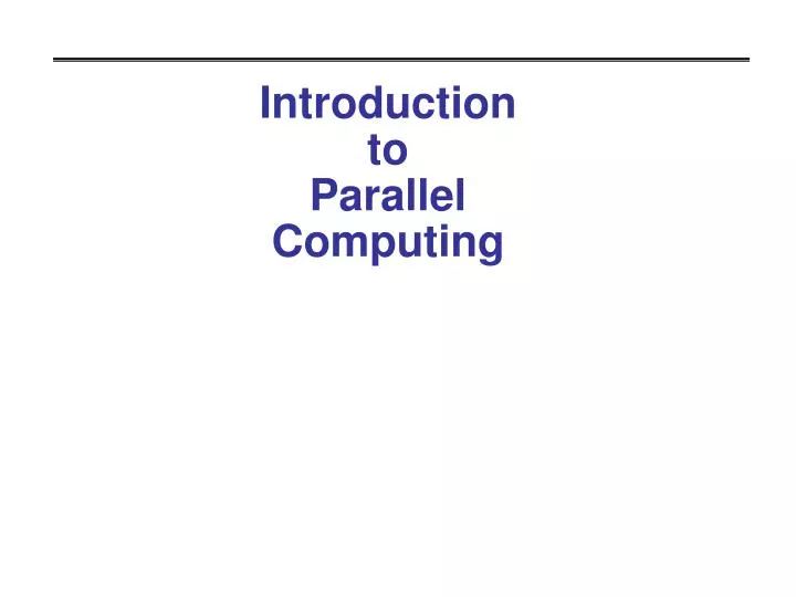 PPT - Introduction to Parallel Computing PowerPoint Presentation, free ...
