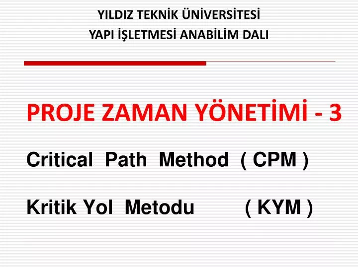proje zaman y net m 3 critical path method cpm kritik yol metodu kym n.