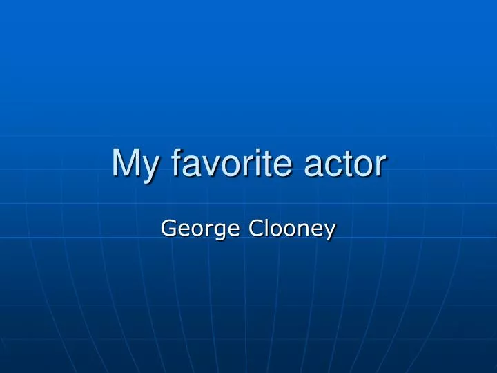 PPT - My favorite actor PowerPoint Presentation, free download - ID:6257967