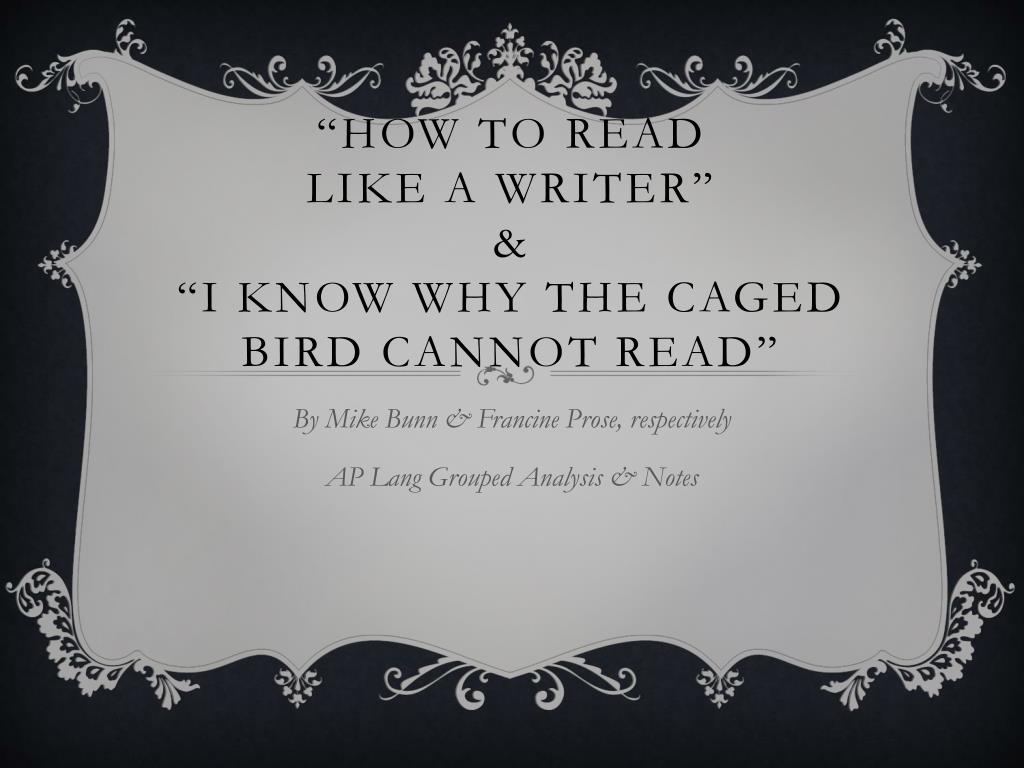 PPT - “How to read like a writer” & “I Know Why the caged bird
