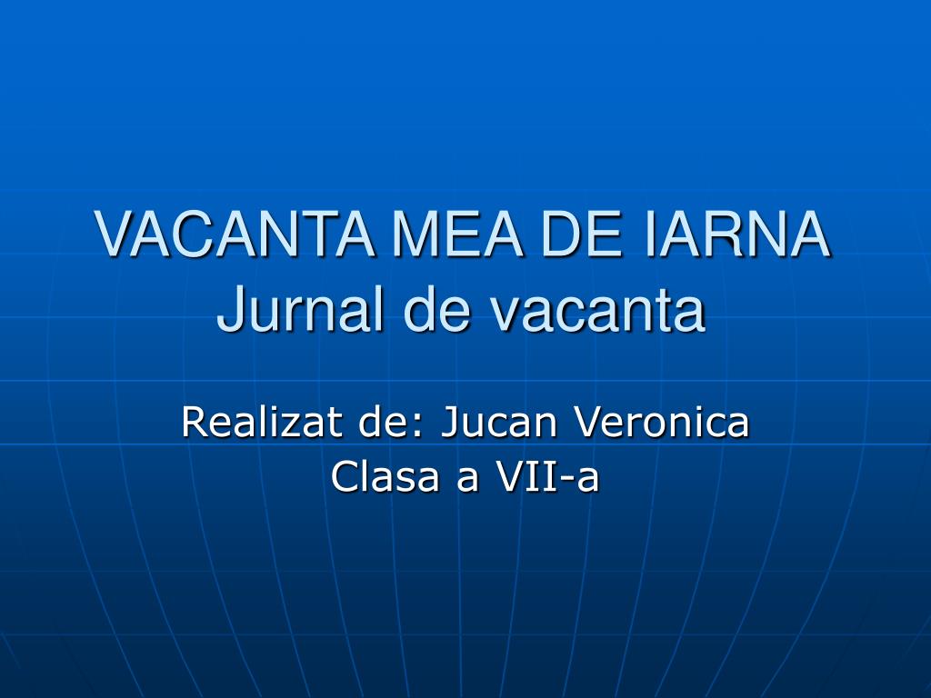 PPT - VACANTA MEA DE IARNA Jurnal de vacanta PowerPoint Presentation, free  download - ID:6264469