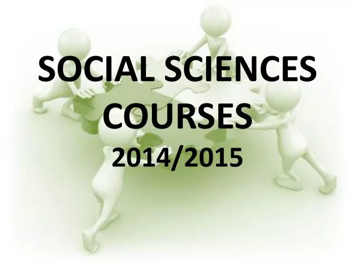 PPT SOCIAL SCIENCES COURSES 2014/2015 PowerPoint Presentation, free PPT SOCIAL SCIENCES COURSES 2014/2015 PowerPoint Presentation, free