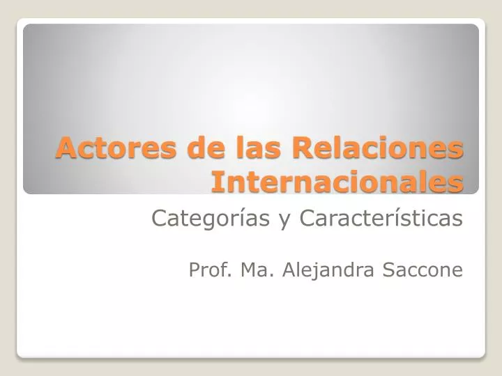 PPT - Actores de las Relaciones Internacionales PowerPoint Presentation -  ID:6266602