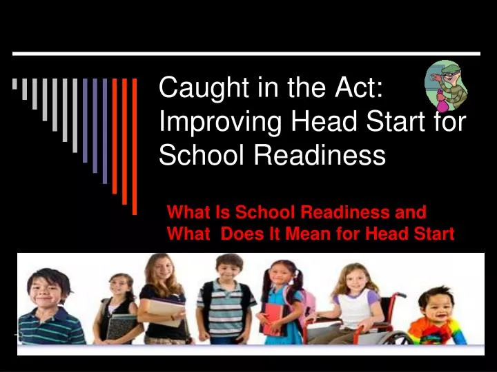 PPT Caught in the Act Improving Head Start for School Readiness