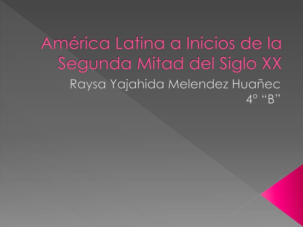 PPT - América Latina a Inicios de la Segunda Mitad del Siglo XX PowerPoint  Presentation - ID:6272675