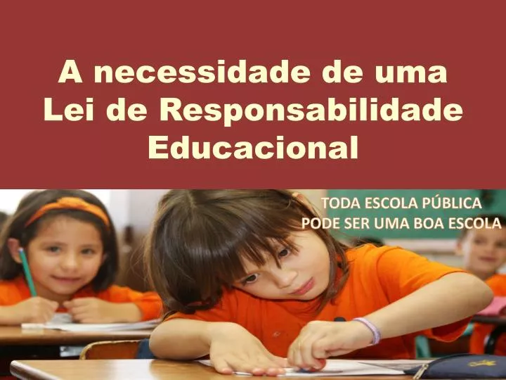 PPT - A necessidade de uma Lei de Responsabilidade Educacional ...
