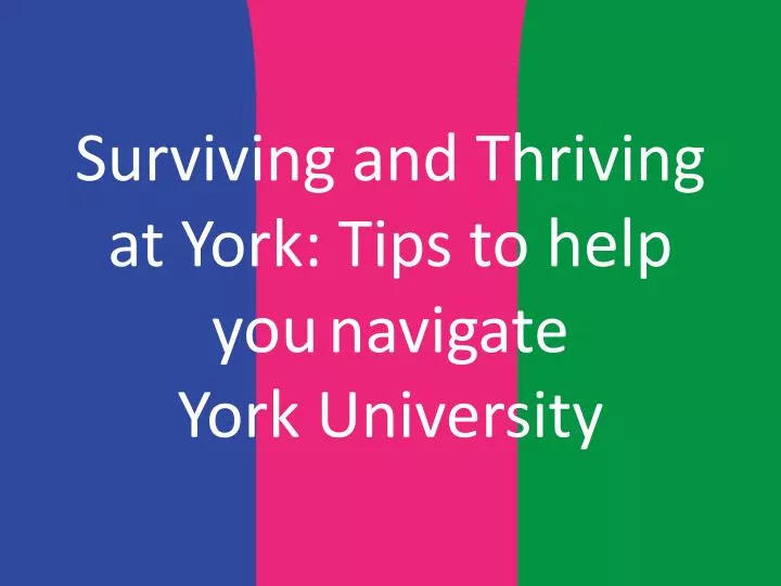 PPT Surviving And Thriving At York Tips To Help You Navigate York PPT Surviving And Thriving At York Tips To Help You Navigate York