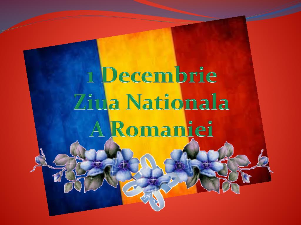 PPT - 1 Decembrie Ziua N ationala A Romaniei PowerPoint Presentation, free  download - ID:6282087