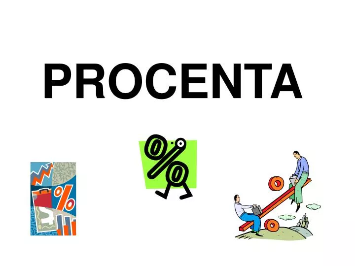 PPT - PROCENTA PowerPoint Presentation, free download - ID:6288633