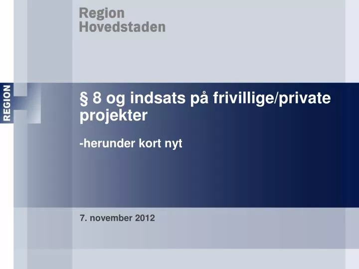 PPT - § 8 Og Indsats På Frivillige/private Projekter -herunder Kort Nyt ...