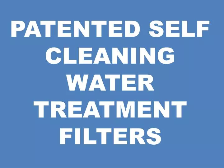 patented self cleaning water treatment filters n.