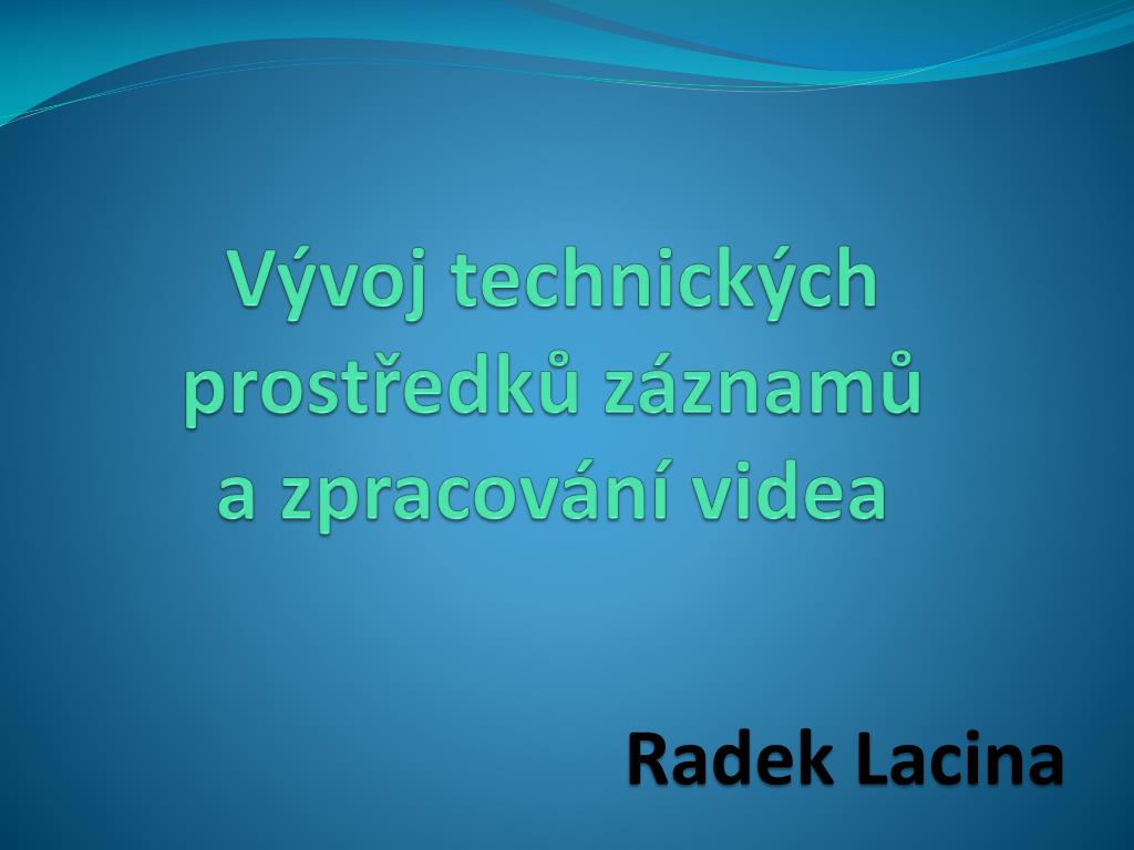 Ppt Vyvoj Technickych Prostredku Zaznamu A Zpracovani Videa Powerpoint Presentation Id 6292414