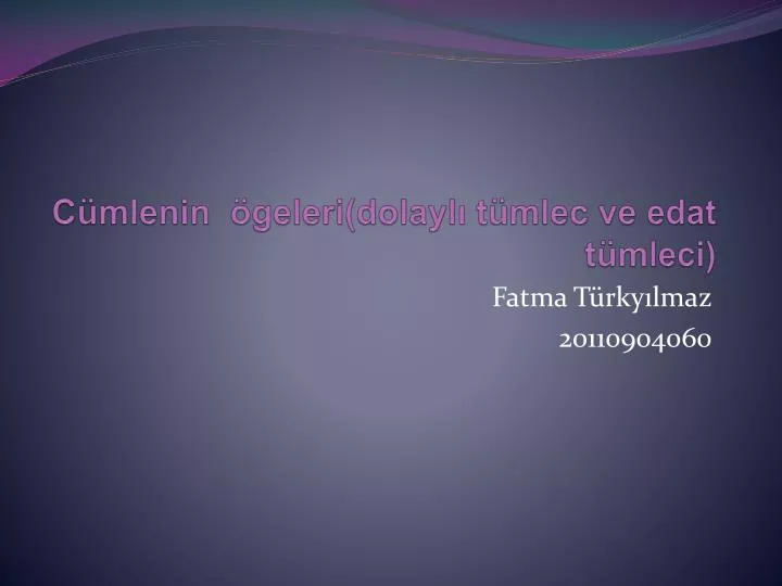 PPT - Cümlenin ögeleri (dolaylı Tümlec Ve Edat Tümleci) PowerPoint ...