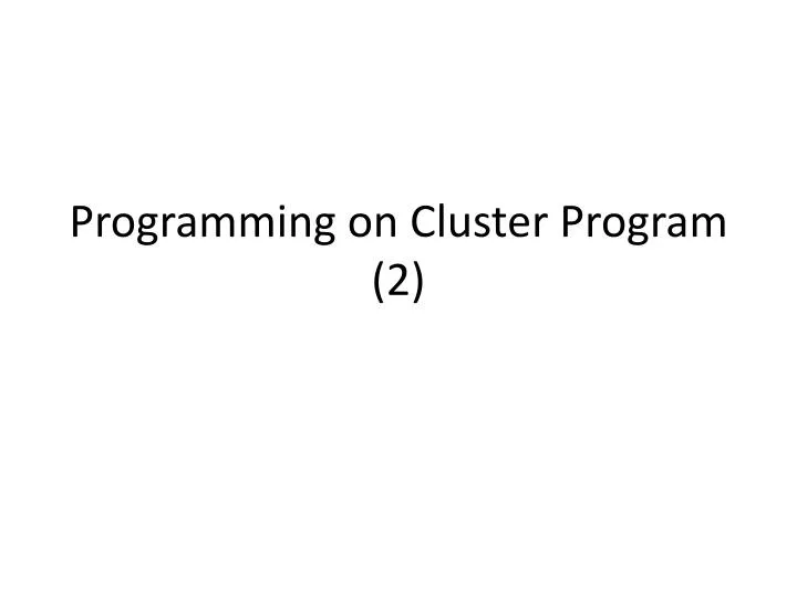 PPT Programming on Cluster Program (2) PowerPoint Presentation, free