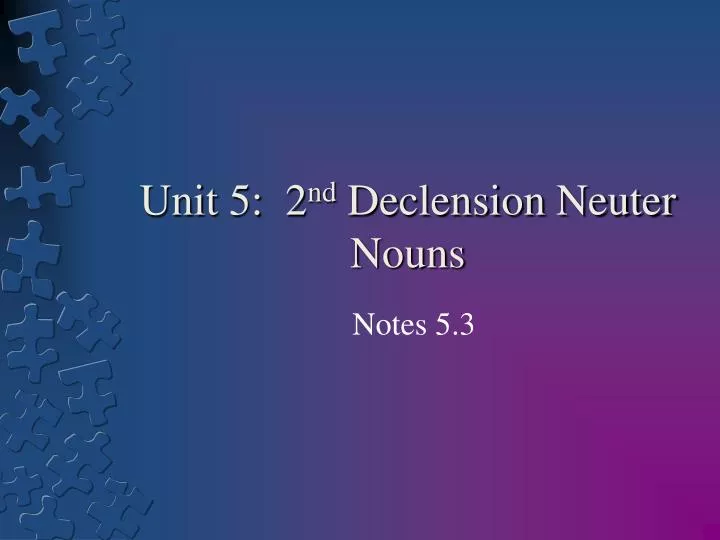 unit 5 2 nd declension neuter nouns n.