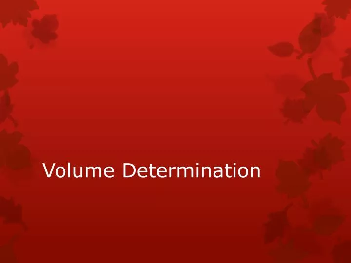 volume determination n.