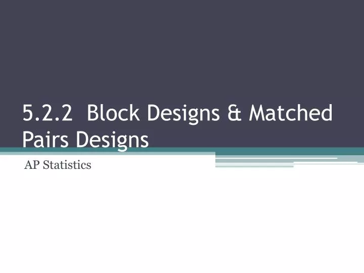 PPT 5.2.2 Block Designs & Matched Pairs Designs PowerPoint