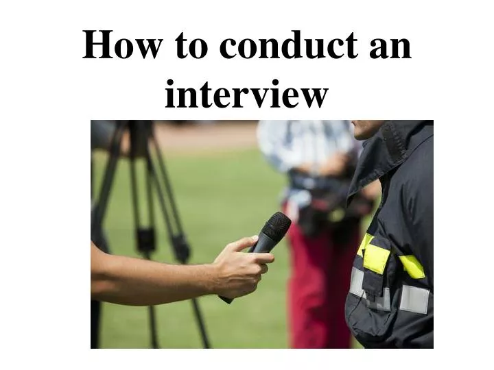 PPT How to conduct an interview PowerPoint Presentation