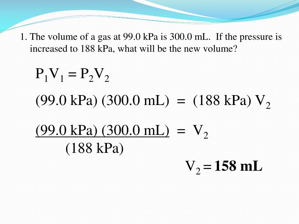 PPT 1 The Volume Of A Gas At 99 0 KPa Is 300 0 ML If The Pressure ppt-1-the-volume-of-a-gas-at-99-0-kpa-is-300-0-ml-if-the-pressure