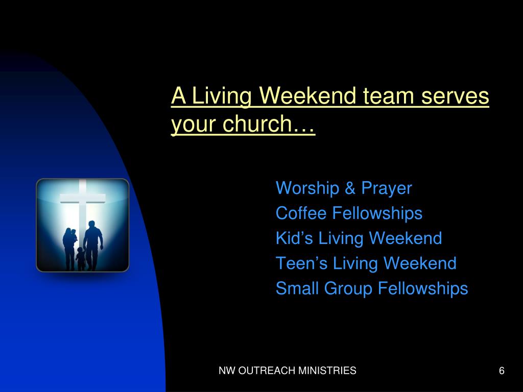PPT Living Weekends! . . . A faith renewal ministry of NW Outreach