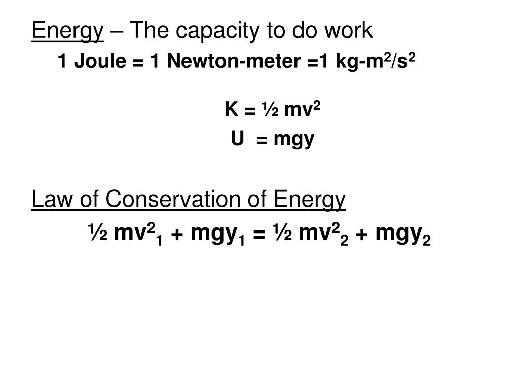 Ppt Energy The Capacity To Do Work 1 Joule 1 Newton Meter 1 Kg M 2 S 2 K Mv 2 U Mgy Powerpoint Presentation Id 6315164
