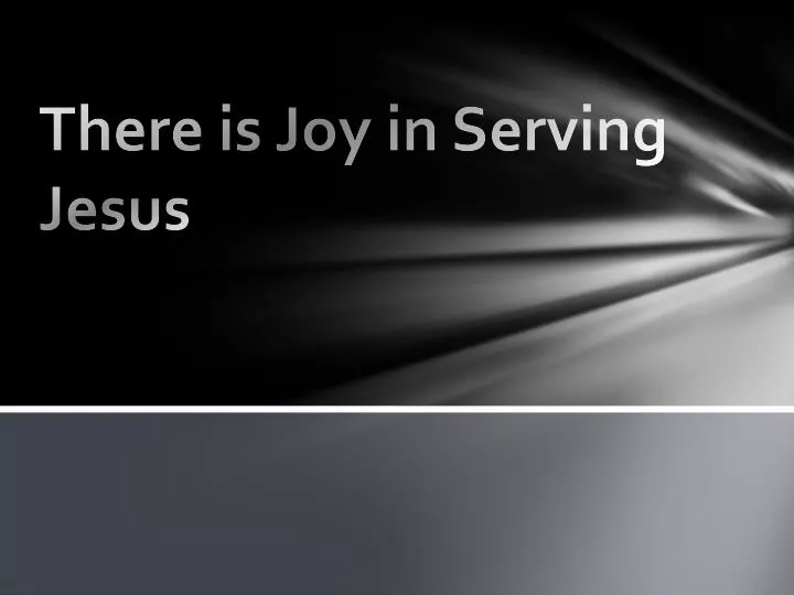 PPT There is Joy in Serving Jesus PowerPoint Presentation, free