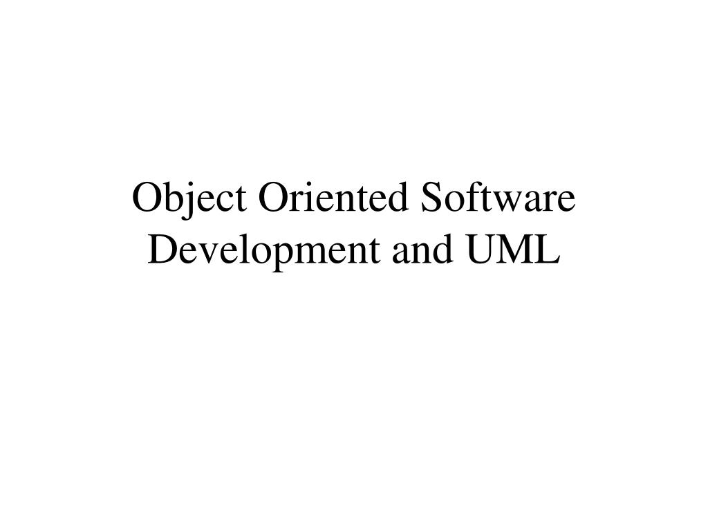 PPT - Object Oriented Software Development and UML PowerPoint ...