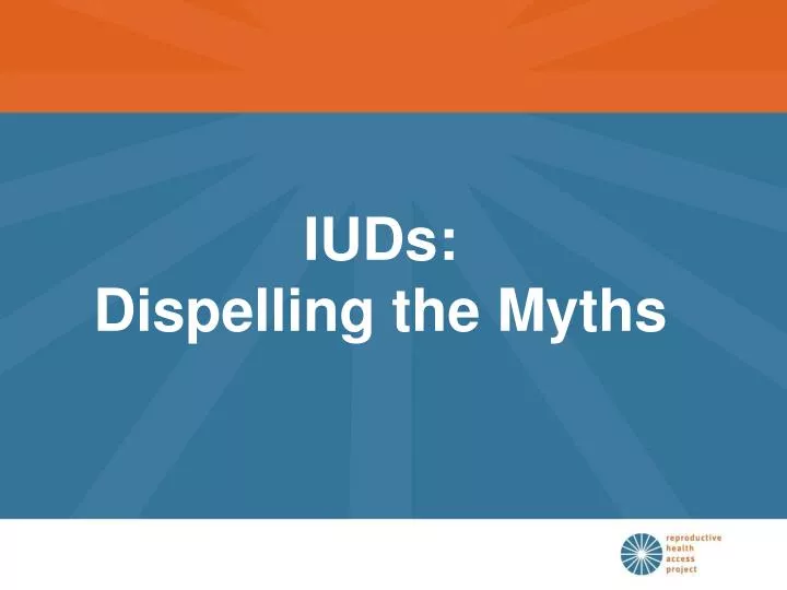 Ppt Iuds Dispelling The Myths Powerpoint Presentation Free Download Ppt Iuds Dispelling The Myths Powerpoint Presentation Free Download