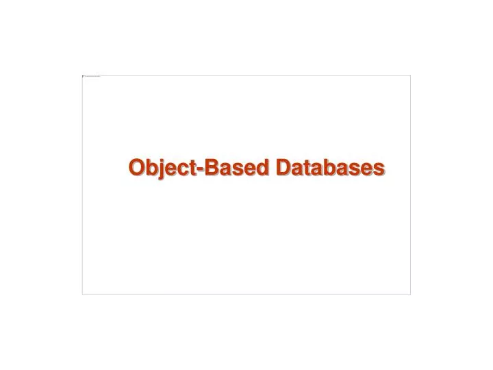 PPT - Object-Based Databases PowerPoint Presentation, free download ...