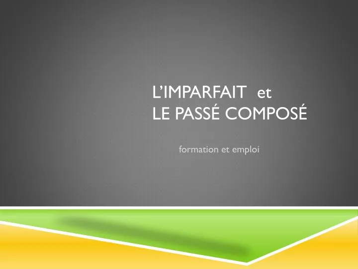 PPT L IMPARFAIT Et Le Pass Compos PowerPoint Presentation Free
